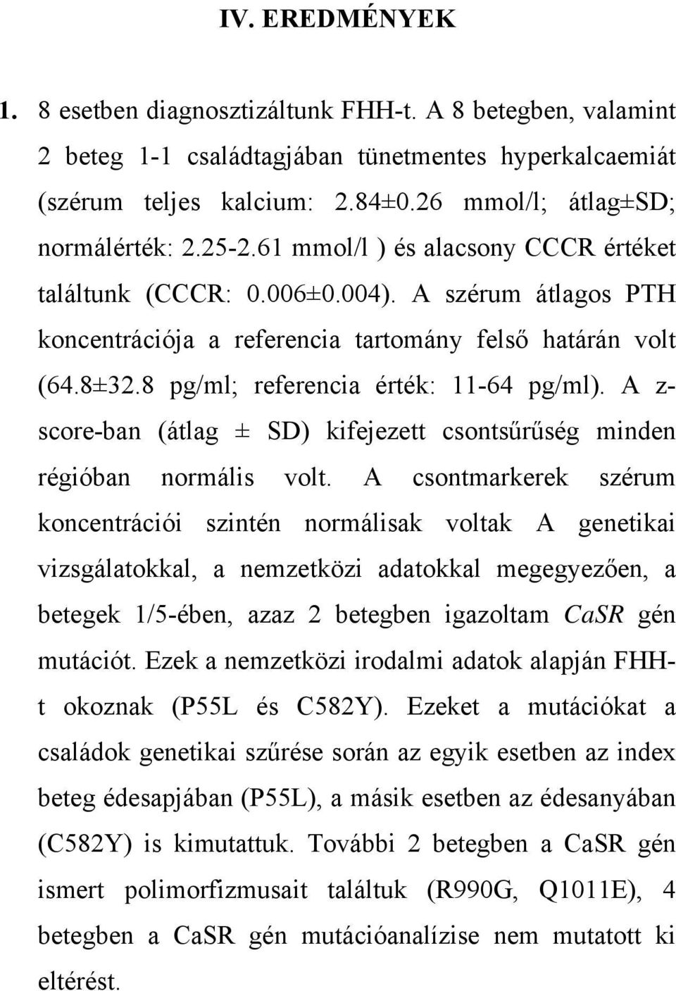 A z- score-ban (átlag ± SD) kifejezett csontsűrűség minden régióban normális volt.