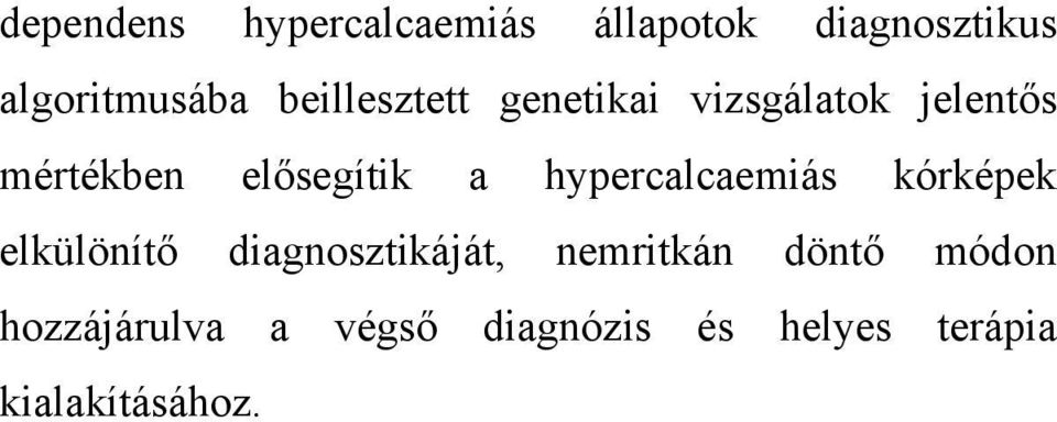 hypercalcaemiás kórképek elkülönítő diagnosztikáját, nemritkán