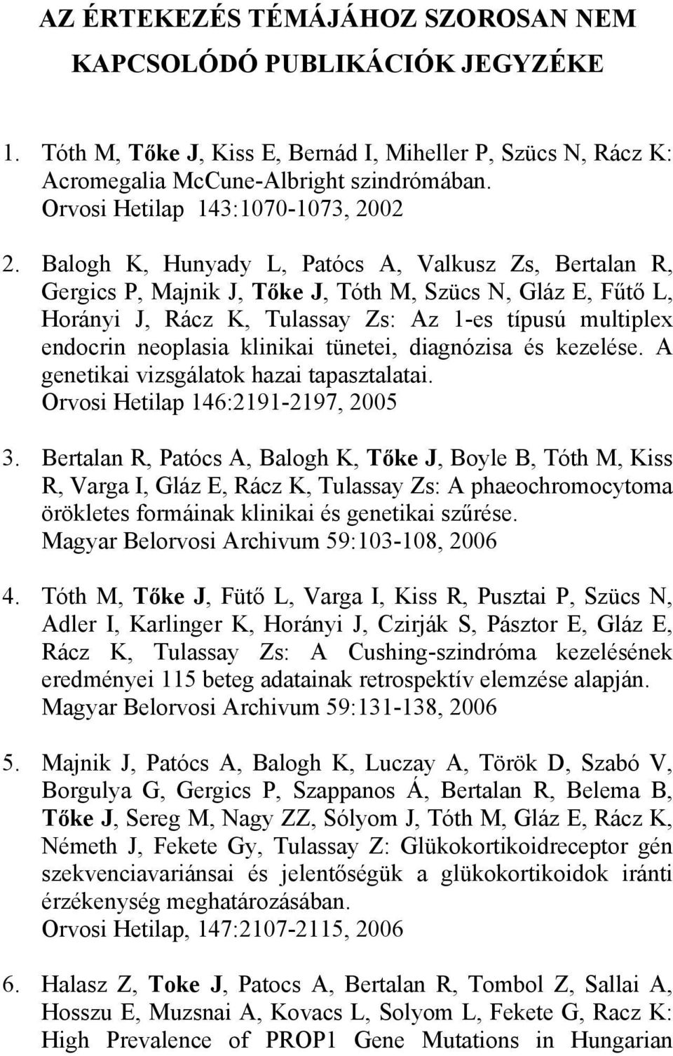 Balogh K, Hunyady L, Patócs A, Valkusz Zs, Bertalan R, Gergics P, Majnik J, Tőke J, Tóth M, Szücs N, Gláz E, Fűtő L, Horányi J, Rácz K, Tulassay Zs: Az 1-es típusú multiplex endocrin neoplasia