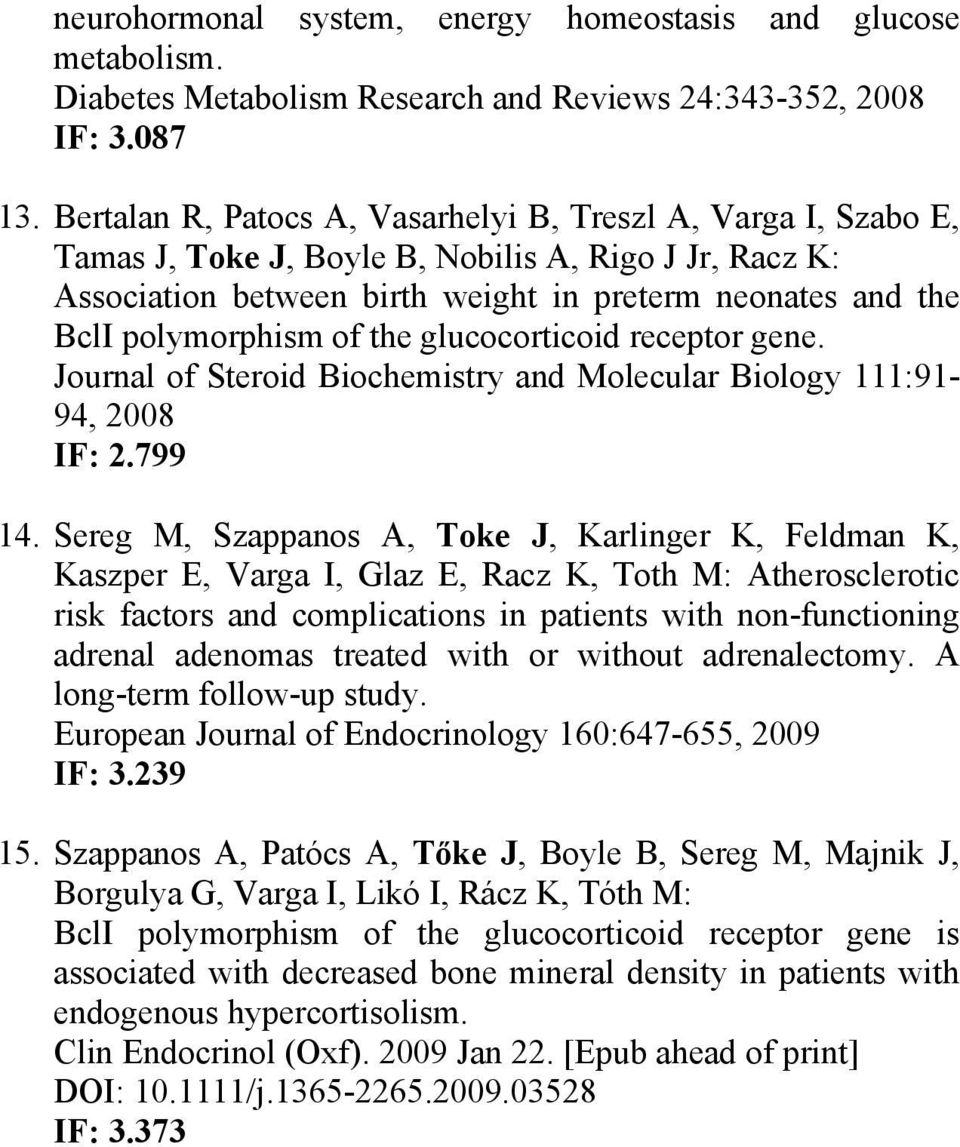 of the glucocorticoid receptor gene. Journal of Steroid Biochemistry and Molecular Biology 111:91-94, 2008 IF: 2.799 14.