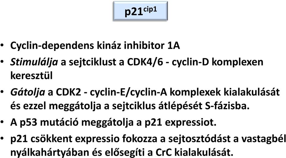 meggátolja a sejtciklus átlépését S-fázisba. A p53 mutáció meggátolja a p21 expressiot.