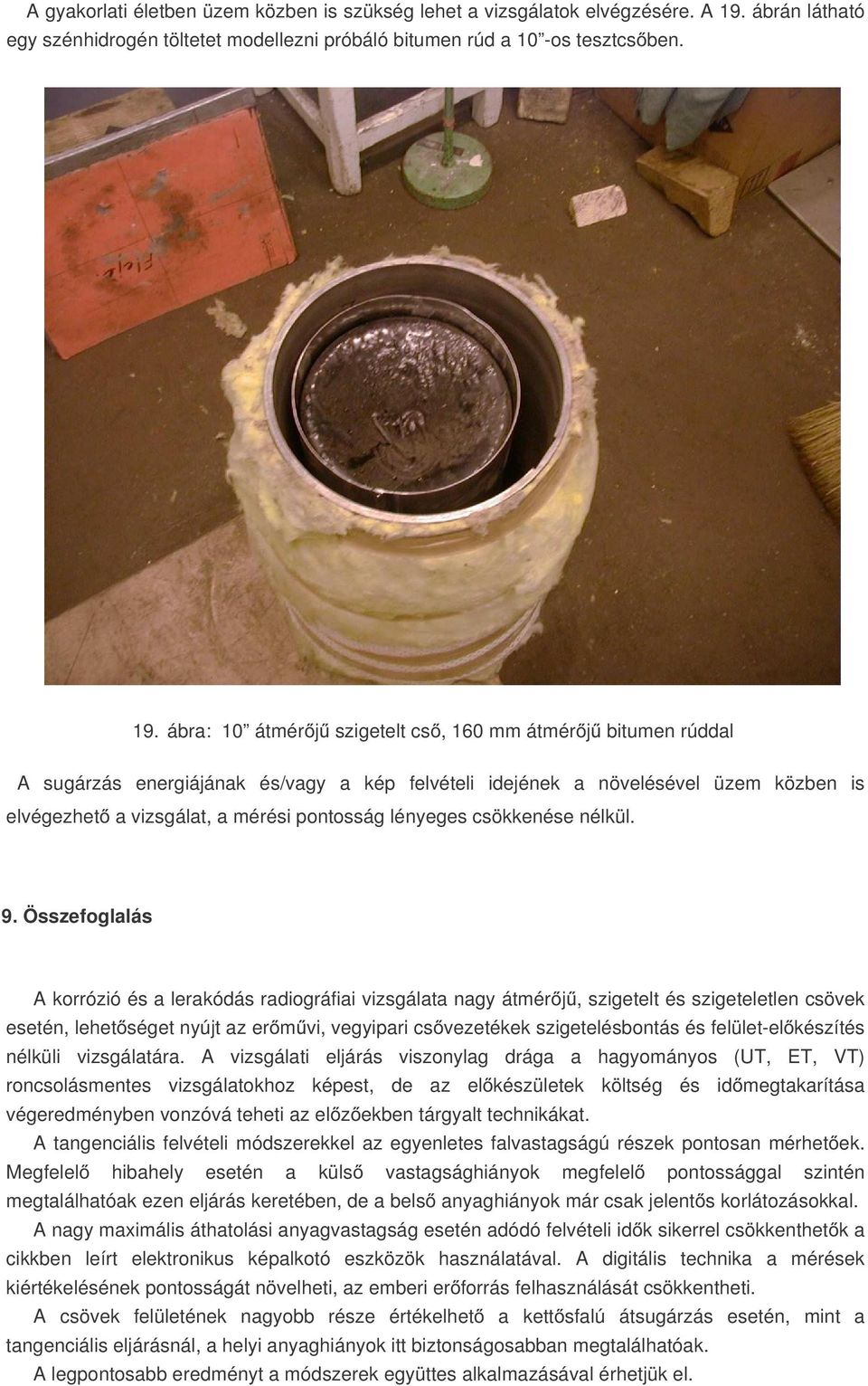 ábra: 10 átmérőjű szigetelt cső, 160 mm átmérőjű bitumen rúddal A sugárzás energiájának és/vagy a kép felvételi idejének a növelésével üzem közben is elvégezhető a vizsgálat, a mérési pontosság