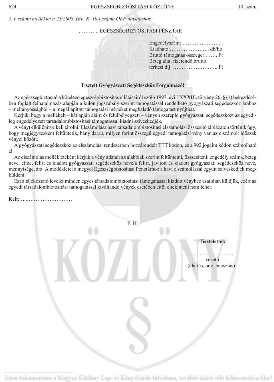 (1) bekezdésében foglalt felhatalmazás alapján a külön jogszabály szerint támogatással rendelhetõ gyógyászati segédeszköz árához méltányosságból a megállapított támogatási mértéket meghaladó