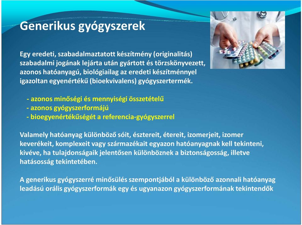 - azonos minőségi és mennyiségi összetételű - azonos gyógyszerformájú - bioegyenértékűségét a referencia-gyógyszerrel Valamely hatóanyag különböző sóit, észtereit, étereit, izomerjeit, izomer