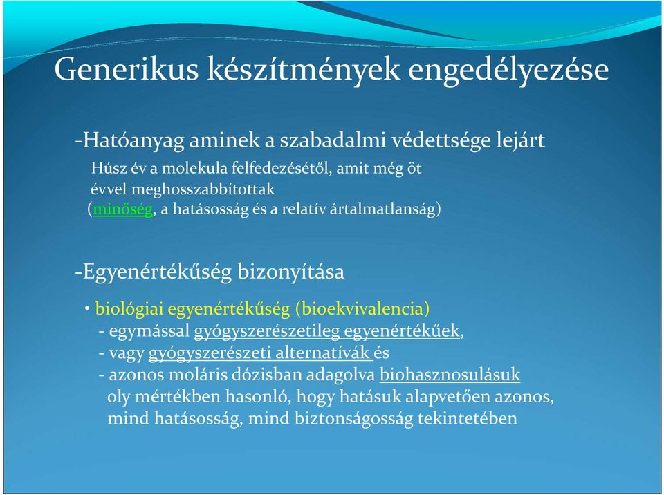 egyenértékűség (bioekvivalencia) - egymással gyógyszerészetileg egyenértékűek, - vagy gyógyszerészeti alternatívák és - azonos