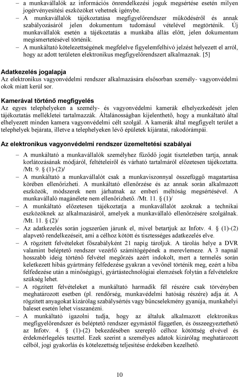 Új munkavállalók esetén a tájékoztatás a munkába állás előtt, jelen dokumentum megismertetésével történik.