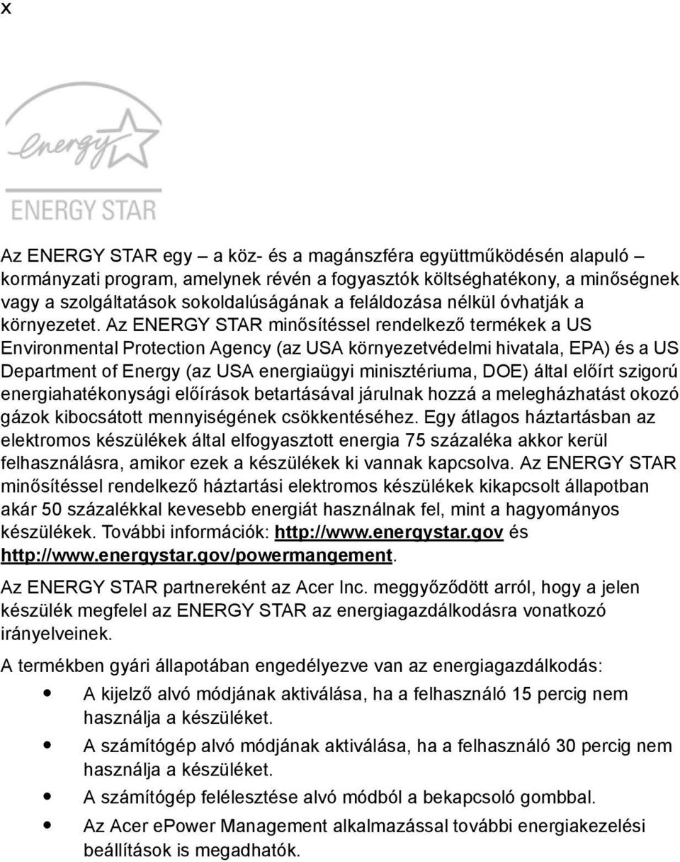 Az ENERGY STAR minősítéssel rendelkező termékek a US Environmental Protection Agency (az USA környezetvédelmi hivatala, EPA) és a US Department of Energy (az USA energiaügyi minisztériuma, DOE) által