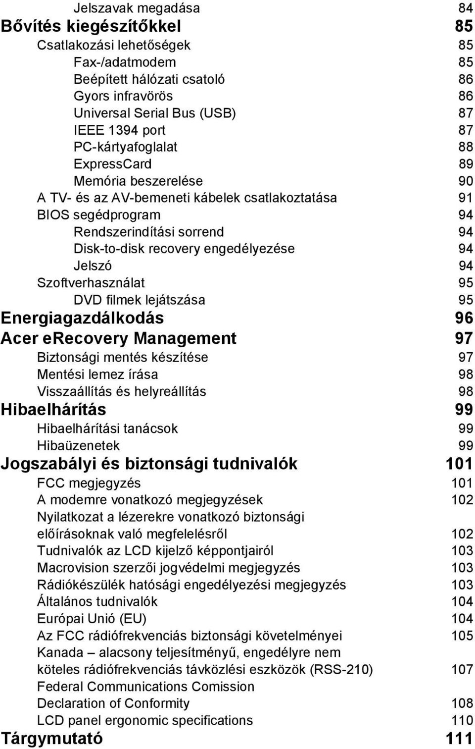 Jelszó 94 Szoftverhasználat 95 DVD filmek lejátszása 95 Energiagazdálkodás 96 Acer erecovery Management 97 Biztonsági mentés készítése 97 Mentési lemez írása 98 Visszaállítás és helyreállítás 98