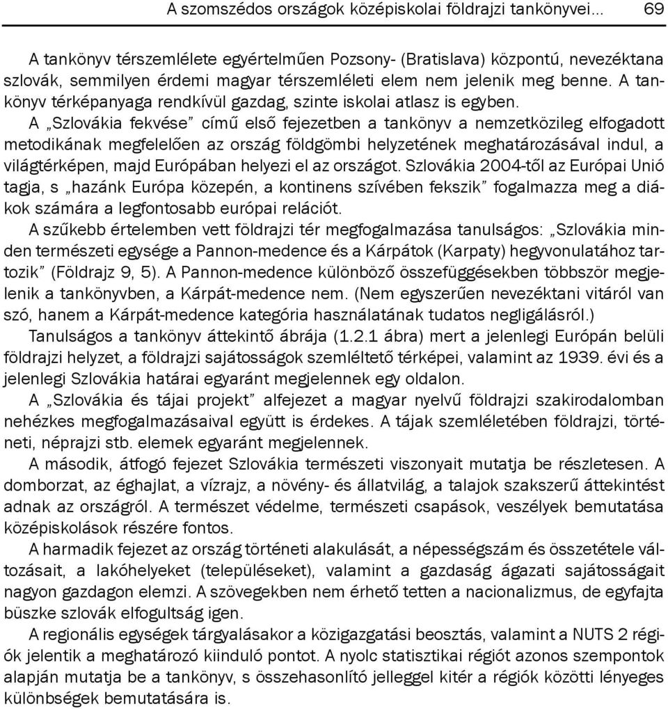 A tankönyv térképanyaga rendkívül gazdag, szinte iskolai atlasz is egyben.