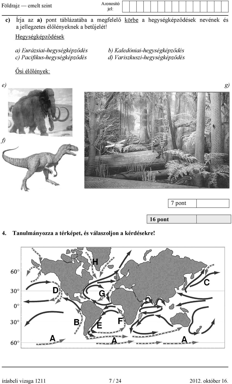 Hegységképződések a) Eurázsiai-hegységképződés b) Kaledóniai-hegységképződés c)