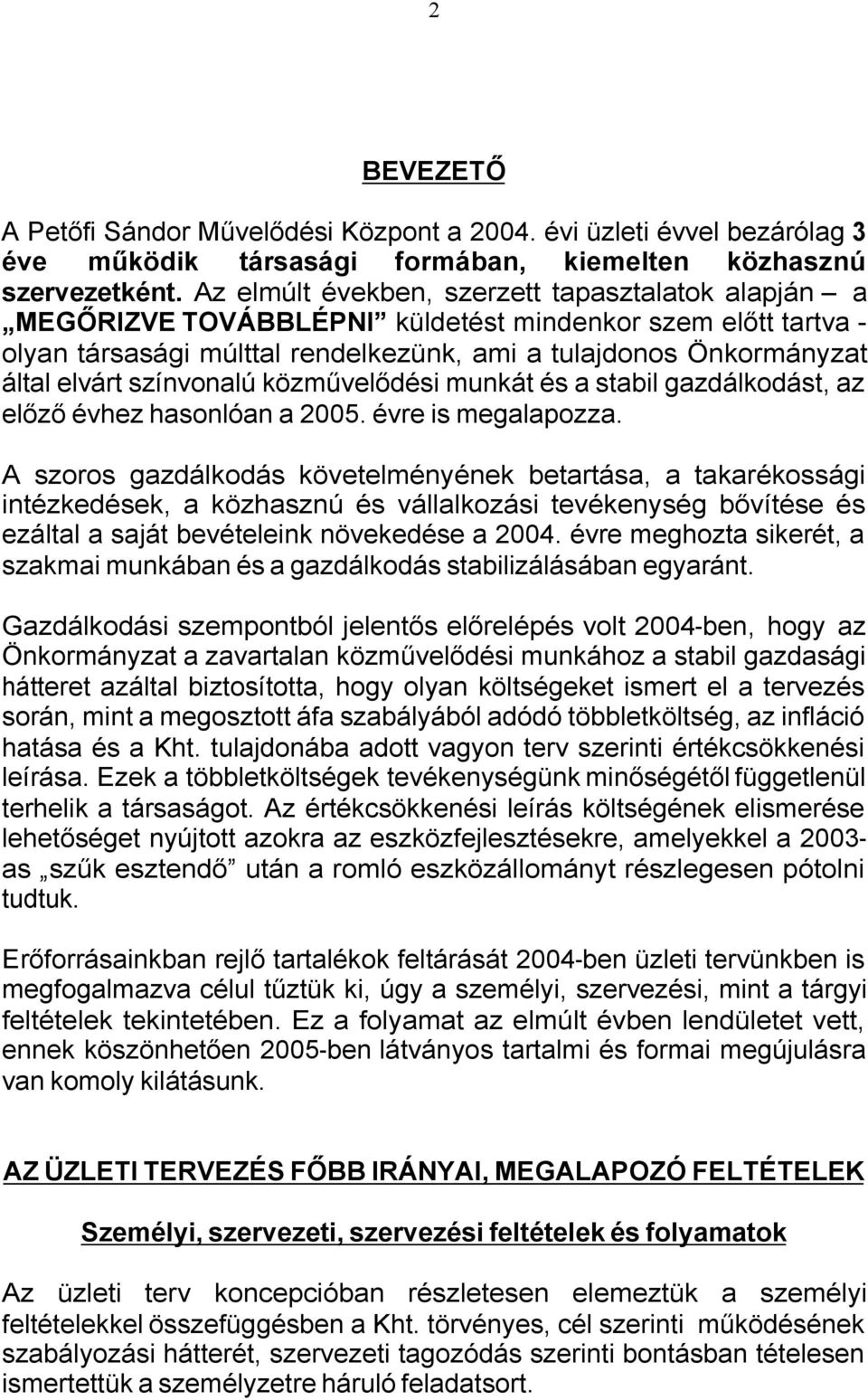 színvonalú közművelődési munkát és a stabil gazdálkodást, az előző évhez hasonlóan a 2005. évre is megalapozza.