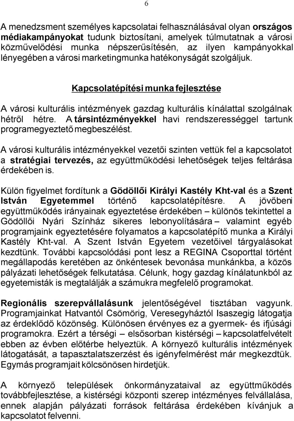 A társintézményekkel havi rendszerességgel tartunk programegyeztető megbeszélést.