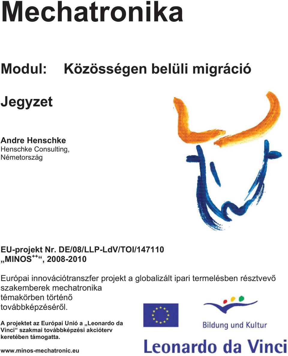 DE/08/LLP-LdV/TOI/147110 MINOS ++, 2008-2010 Európai innovációtranszfer projekt a globalizált ipari