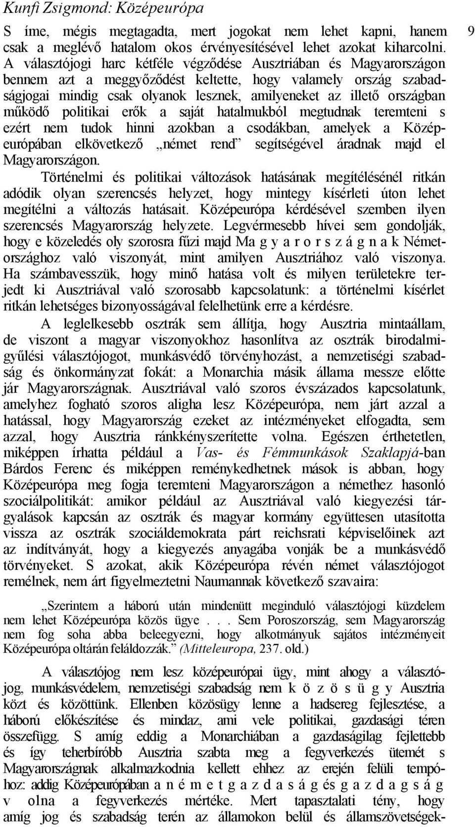 országban működő politikai erők a saját hatalmukból megtudnak teremteni s ezért nem tudok hinni azokban a csodákban, amelyek a Középeurópában elkövetkező német rend segítségével áradnak majd el