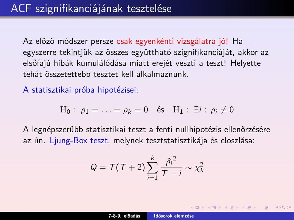 Helyette tehát összetettebb tesztet kell alkalmaznunk. A statisztikai próba hipotézisei: H 0 : ρ 1 =.