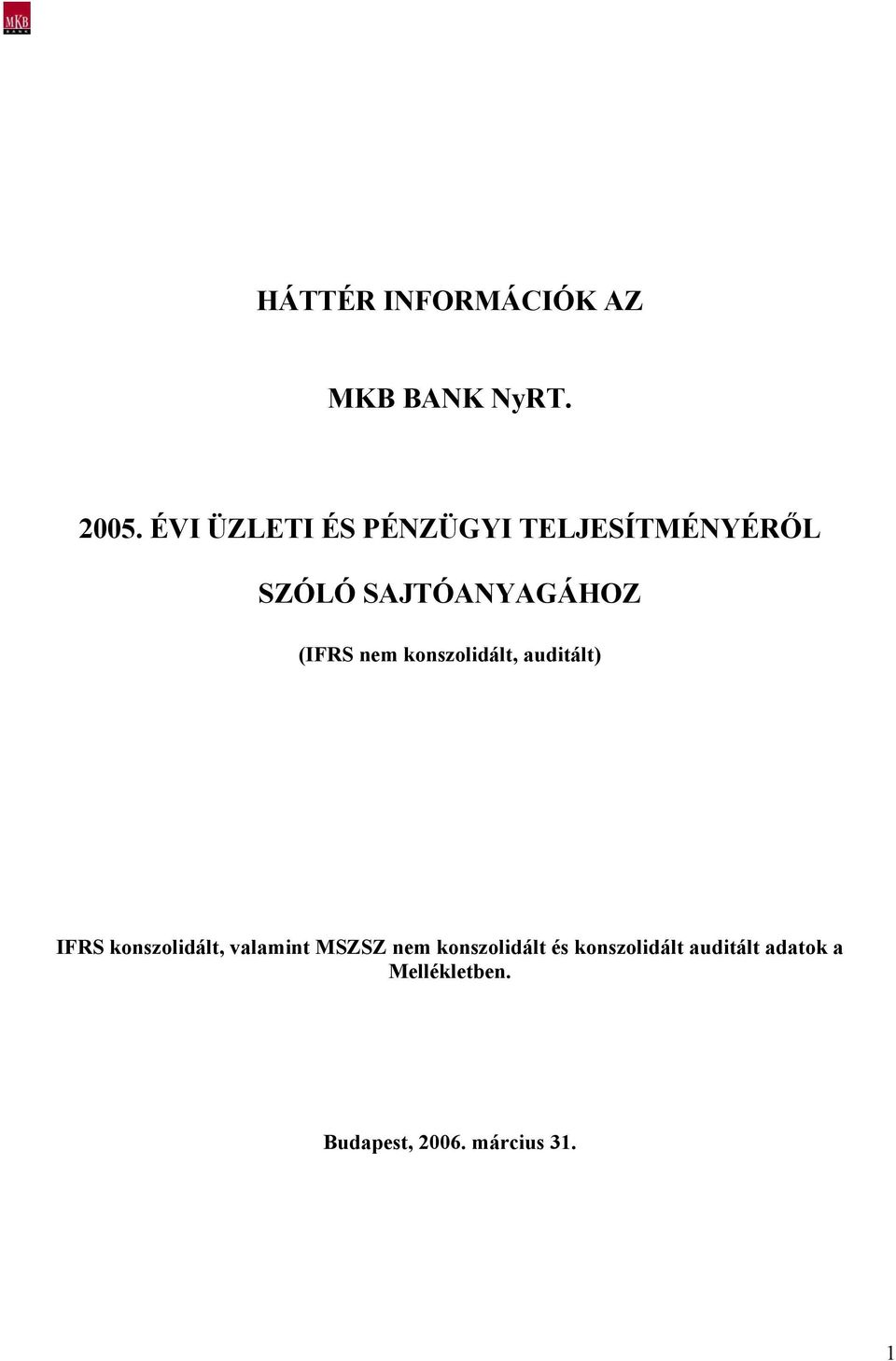 nem konszolidált, auditált) IFRS konszolidált, valamint MSZSZ nem