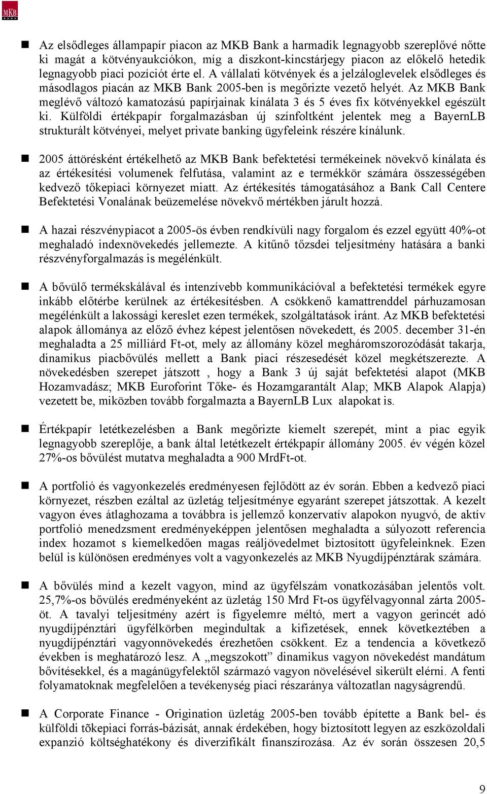 Az MKB Bank meglévő változó kamatozású papírjainak kínálata 3 és 5 éves fix kötvényekkel egészült ki.