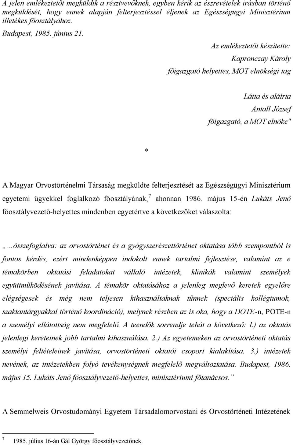 Az emlékeztetőt készítette: Kapronczay Károly főigazgató helyettes, MOT elnökségi tag Látta és aláírta Antall József főigazgató, a MOT elnöke" * A Magyar Orvostörténelmi Társaság megküldte