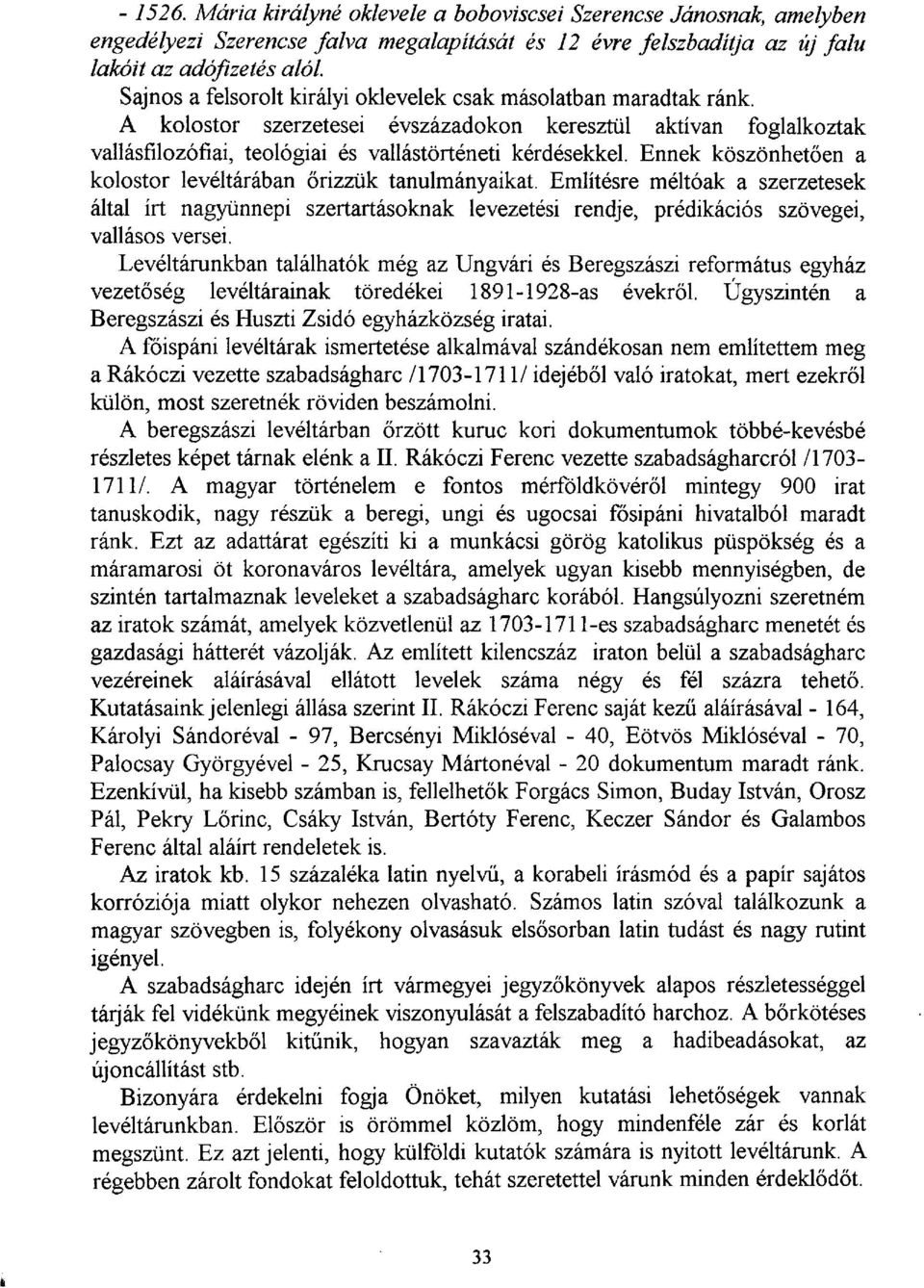 oklevelek csak másolatban maradtak ránk. A kolostor szerzetesei évszázadokon keresztül aktívan foglalkoztak vallásfilozófiai, teológiai és vallástörténeti kérdésekkel.