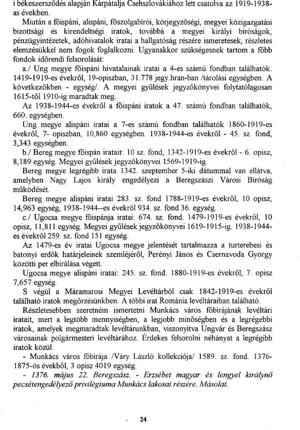 hallgatóság részére ismeretesek, részletes elemzésükkel nem fogok foglalkozni. Ugyanakkor szükségesnek tartom a főbb fondok időrendi felsorolását: a.