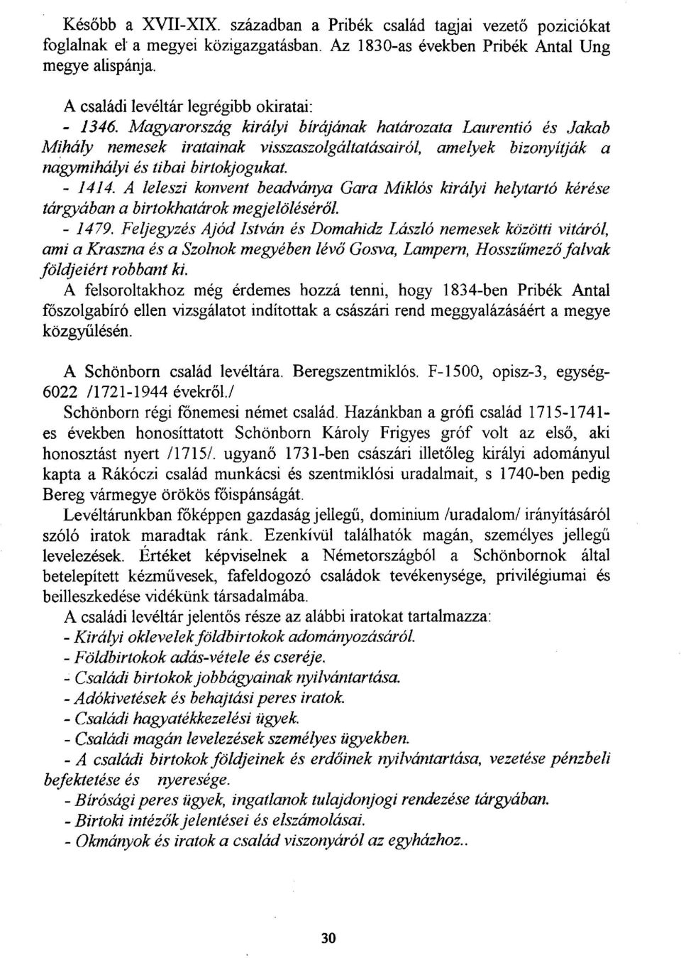 Magyarország királyi bírójának határozata Laurentió és Jakab Mihály nemesek iratainak visszaszolgáltatásairól, amelyek bizonyítják a nagymihályi és tibai birtokjogukat. - 1414.