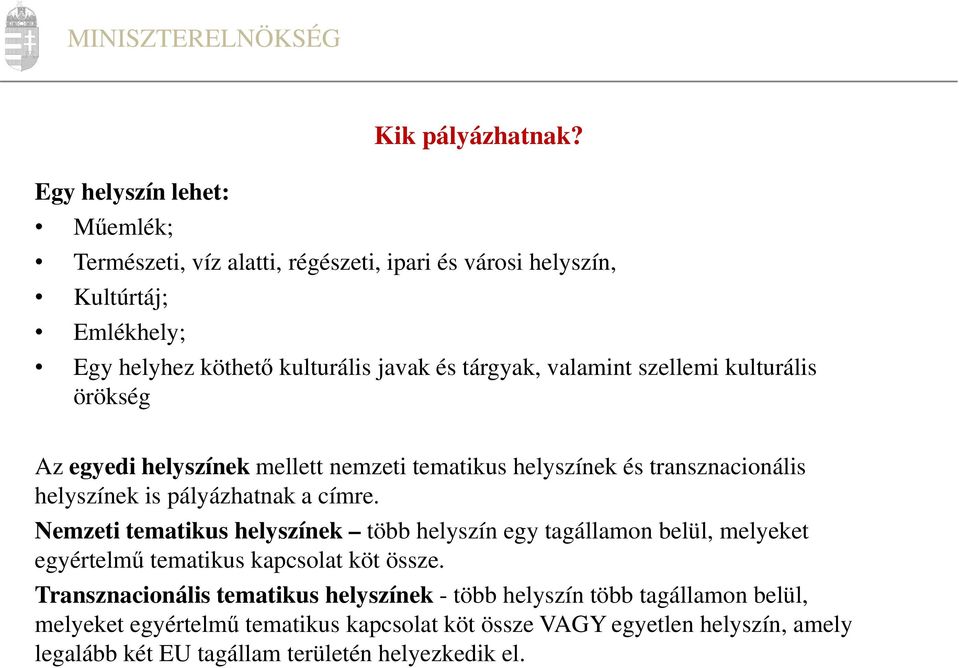 örökség Az egyedi helyszínek mellett nemzeti tematikus helyszínek és transznacionális helyszínek is pályázhatnak a címre.