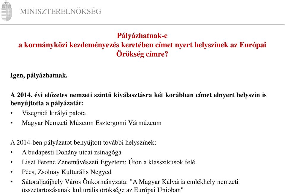 Esztergomi Vármúzeum A 2014-ben pályázatot benyújtott további helyszínek: A budapesti Dohány utcai zsinagóga Liszt Ferenc Zeneművészeti Egyetem: Úton a