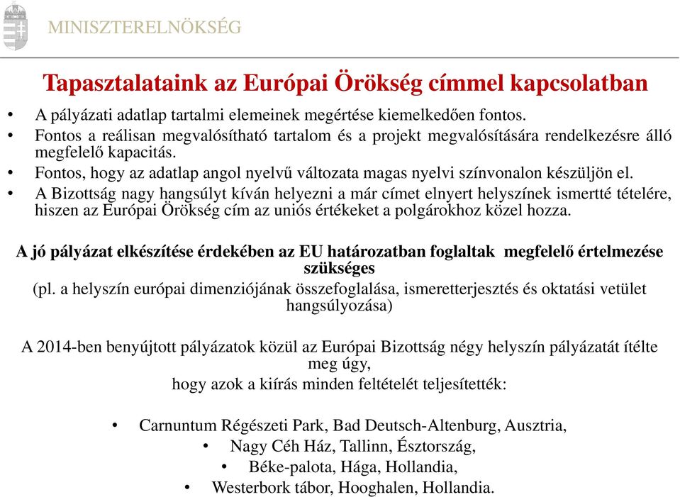 A Bizottság nagy hangsúlyt kíván helyezni a már címet elnyert helyszínek ismertté tételére, hiszen az Európai Örökség cím az uniós értékeket a polgárokhoz közel hozza.