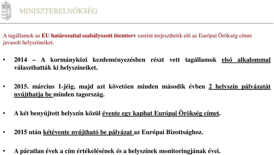 március 1-jéig, majd azt követően minden második évben 2 helyszín pályázatát nyújthatja be minden tagország.