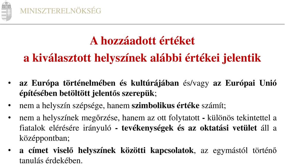 helyszínek megőrzése, hanem az ott folytatott - különös tekintettel a fiatalok elérésére irányuló - tevékenységek és az