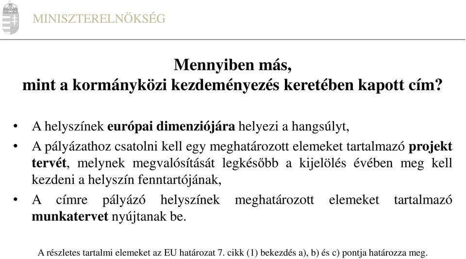 projekt tervét, melynek megvalósítását legkésőbb a kijelölés évében meg kell kezdeni a helyszín fenntartójának, A címre