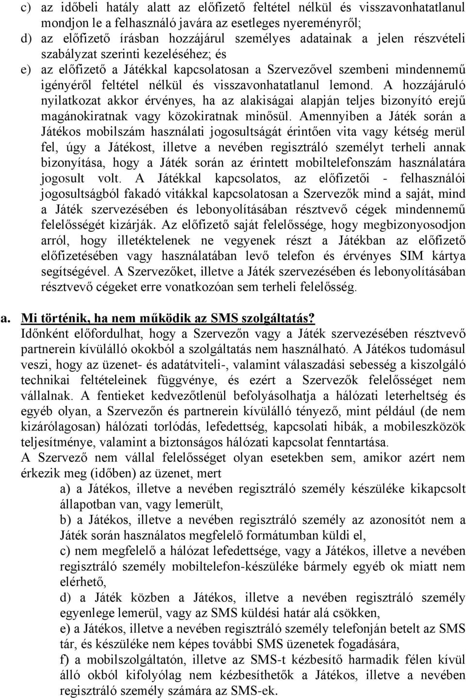 A hozzájáruló nyilatkozat akkor érvényes, ha az alakiságai alapján teljes bizonyító erejű magánokiratnak vagy közokiratnak minősül.