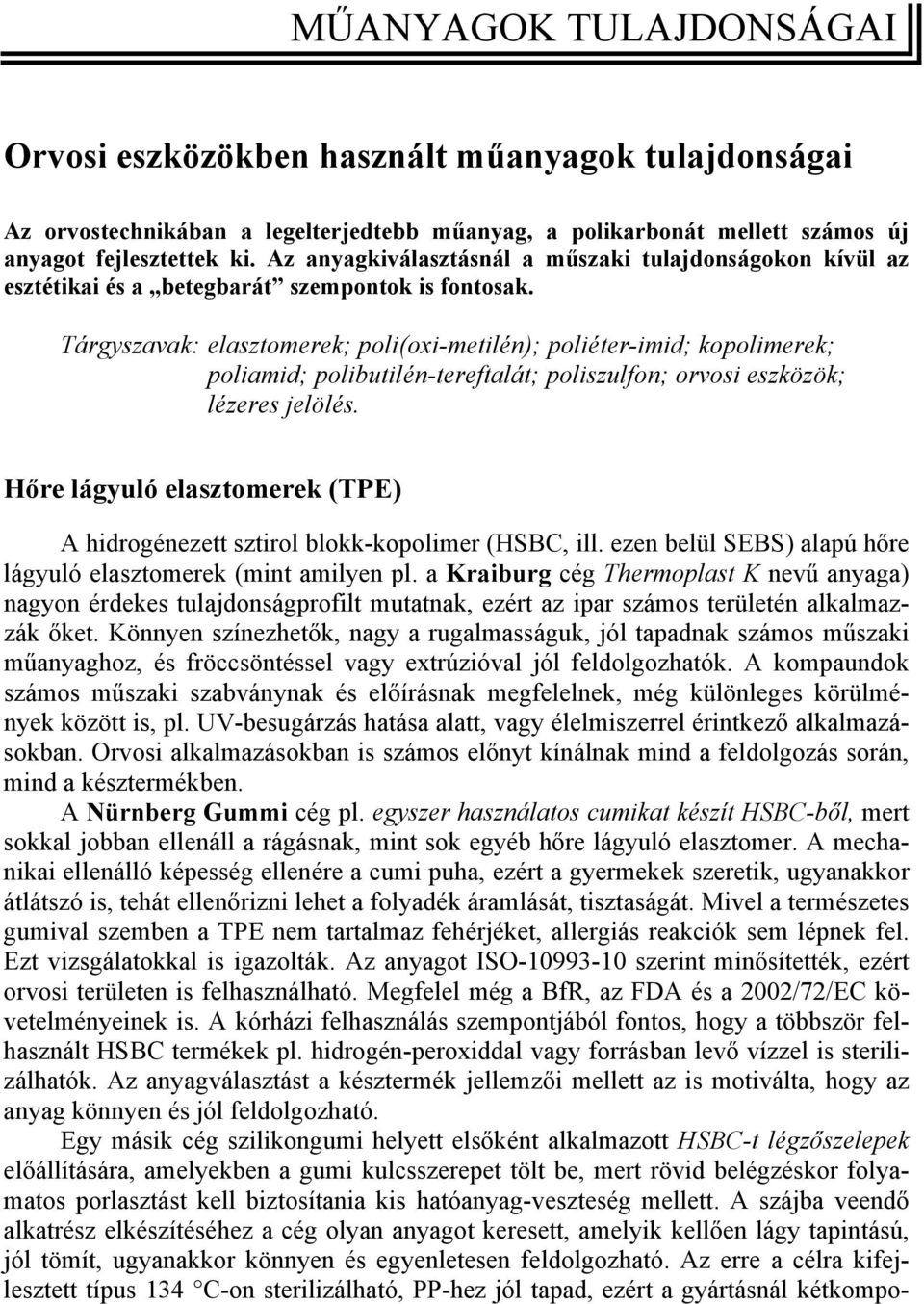 Tárgyszavak: elasztomerek; poli(oxi-metilén); poliéter-imid; kopolimerek; poliamid; polibutilén-tereftalát; poliszulfon; orvosi eszközök; lézeres jelölés.