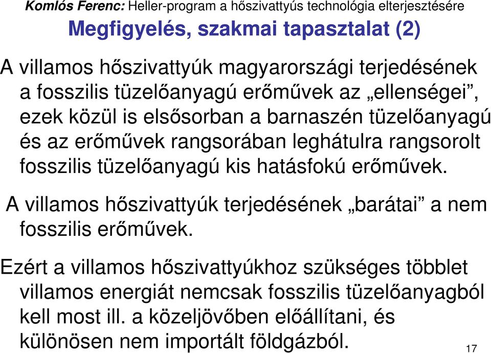 kis hatásfokú erımővek. A villamos hıszivattyúk terjedésének barátai a nem fosszilis erımővek.