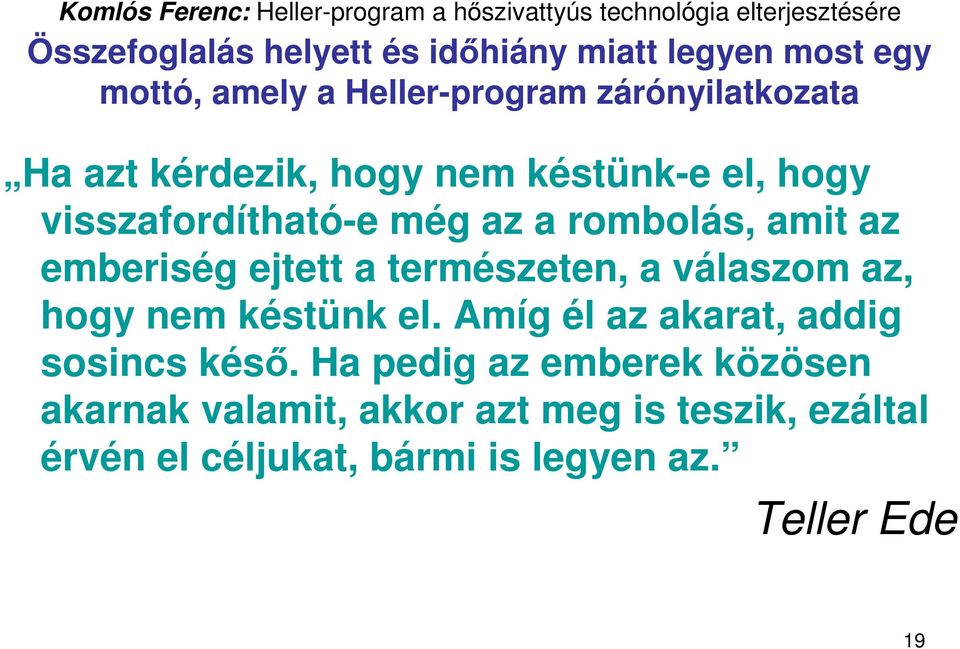 természeten, a válaszom az, hogy nem késtünk el. Amíg él az akarat, addig sosincs késı.