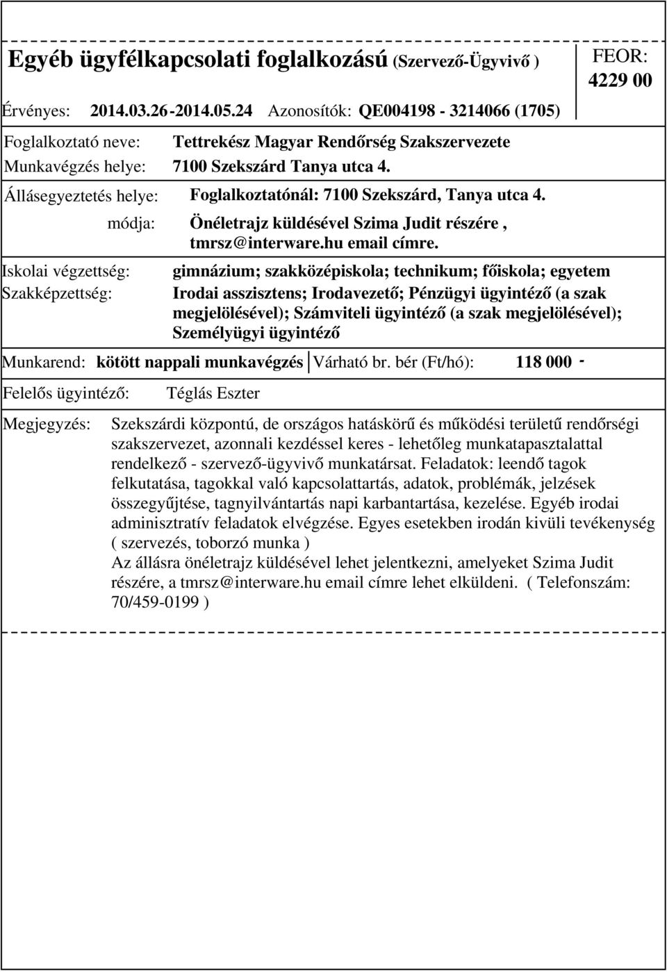 bér (Ft/hó): 118 000 - módja: Önéletrajz küldésével Szima Judit részére, tmrsz@interware.hu email címre.