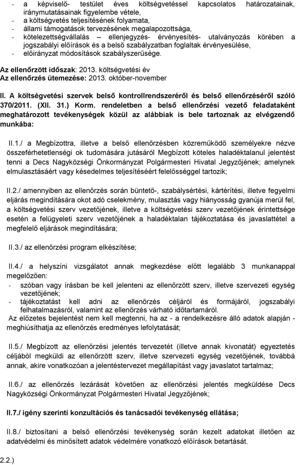 szabályszerűsége. Az ellenőrzött időszak: 2013. költségvetési év Az ellenőrzés ütemezése: 2013. október-november II.