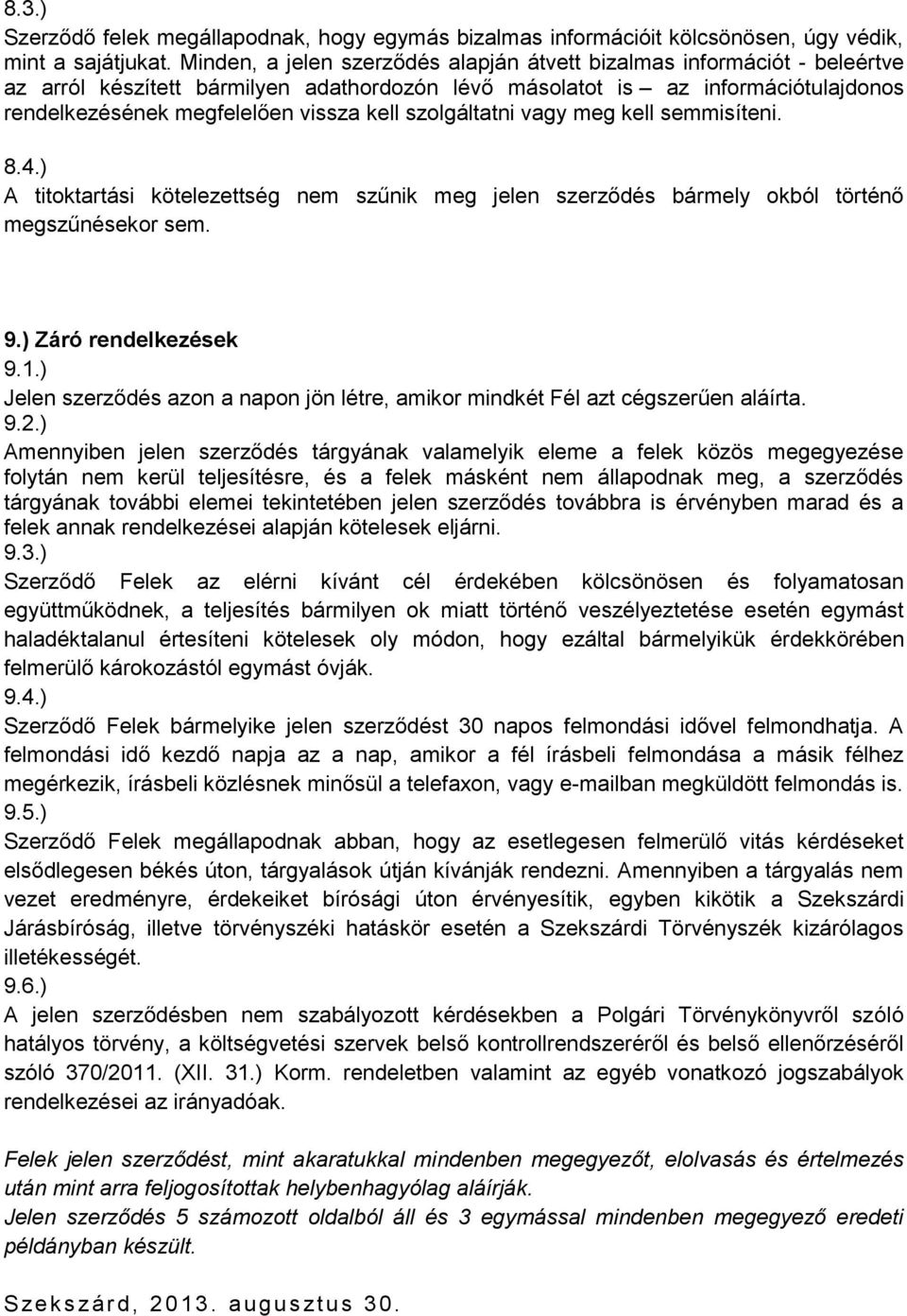 szolgáltatni vagy meg kell semmisíteni. 8.4.) A titoktartási kötelezettség nem szűnik meg jelen szerződés bármely okból történő megszűnésekor sem. 9.) Záró rendelkezések 9.1.