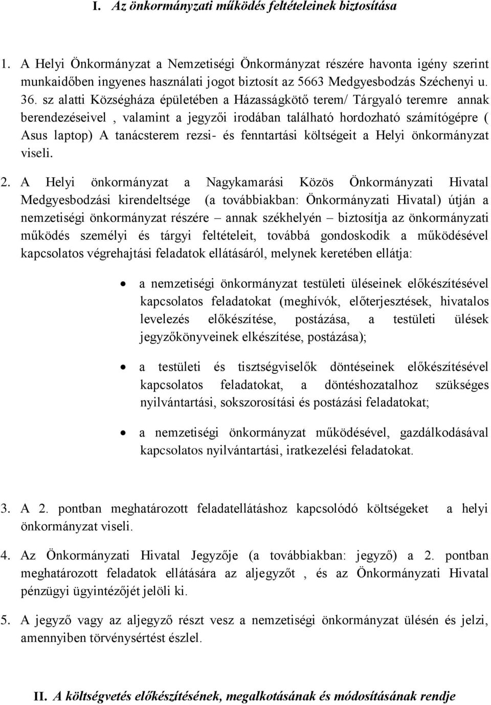 sz alatti Községháza épületében a Házasságkötő terem/ Tárgyaló teremre annak berendezéseivel, valamint a jegyzői irodában található hordozható számítógépre ( Asus laptop) A tanácsterem rezsi- és