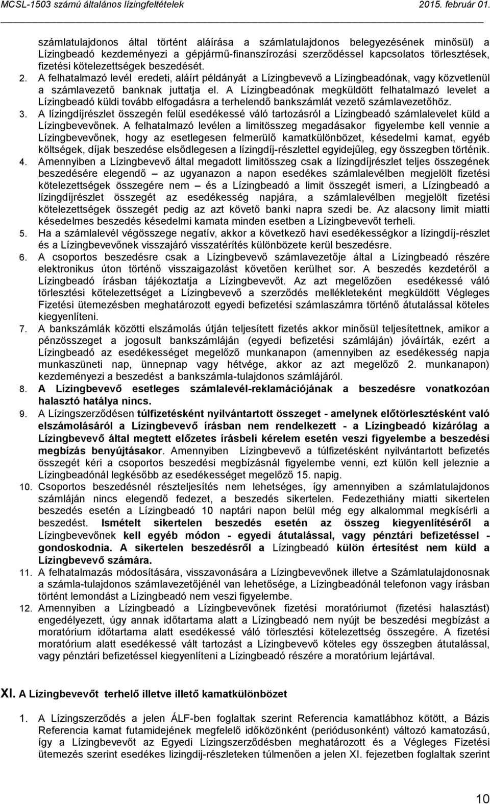 A Lízingbeadónak megküldött felhatalmazó levelet a Lízingbeadó küldi tovább elfogadásra a terhelendő bankszámlát vezető számlavezetőhöz. 3.