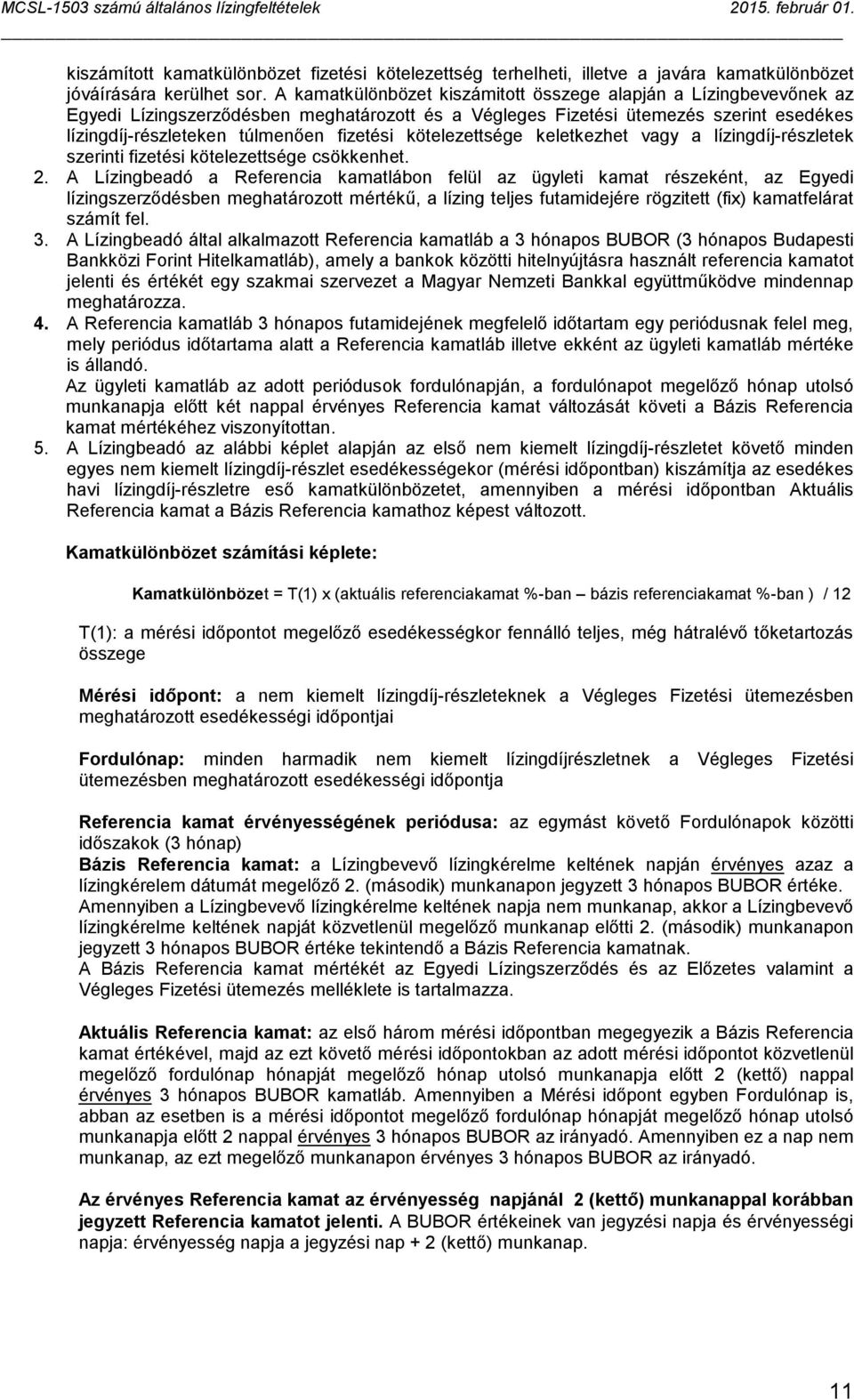 kötelezettsége keletkezhet vagy a lízingdíj-részletek szerinti fizetési kötelezettsége csökkenhet. 2.