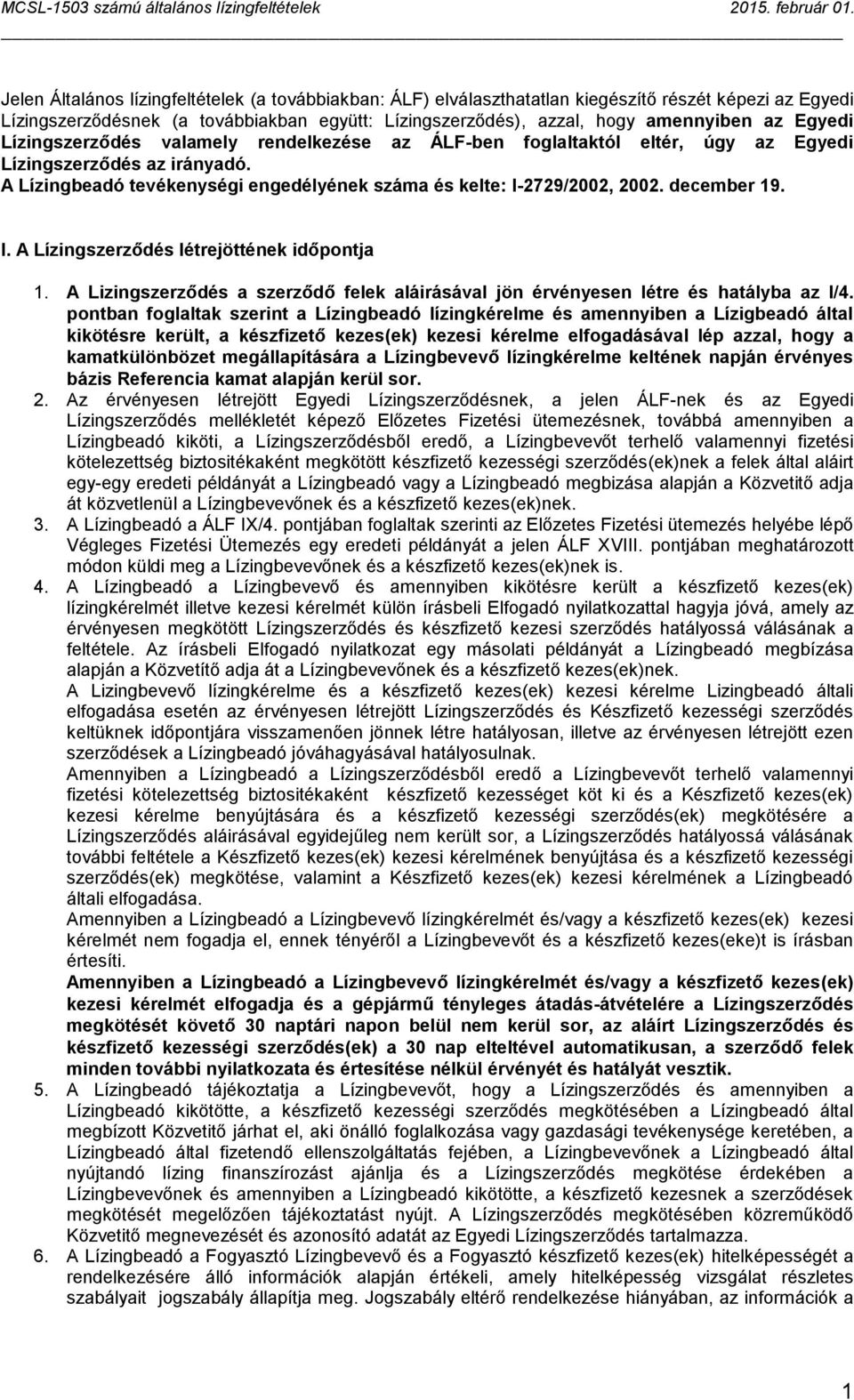 december 19. I. A Lízingszerződés létrejöttének időpontja 1. A Lizingszerződés a szerződő felek aláirásával jön érvényesen létre és hatályba az I/4.