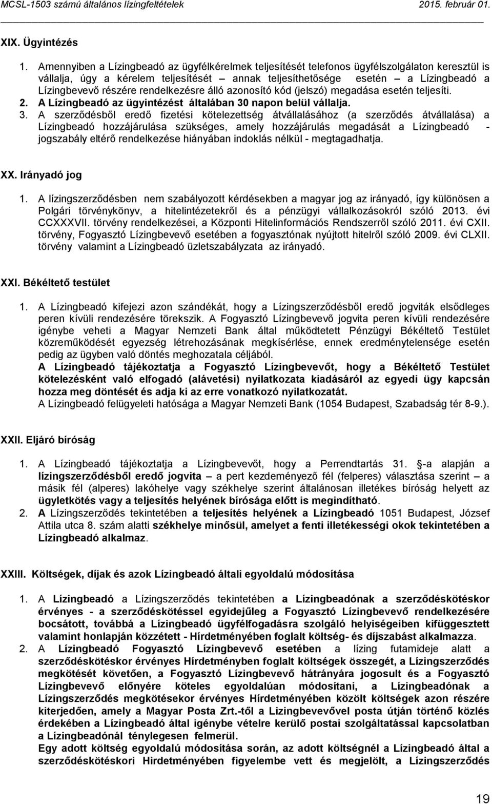 részére rendelkezésre álló azonosító kód (jelszó) megadása esetén teljesíti. 2. A Lízingbeadó az ügyintézést általában 30