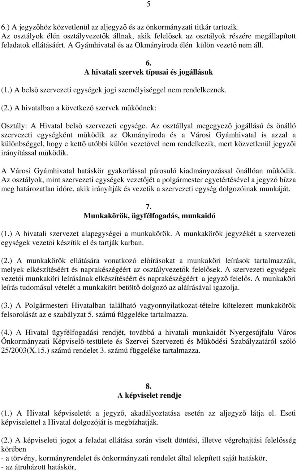 ) A hivatalban a következő szervek működnek: Osztály: A Hivatal belső szervezeti egysége.