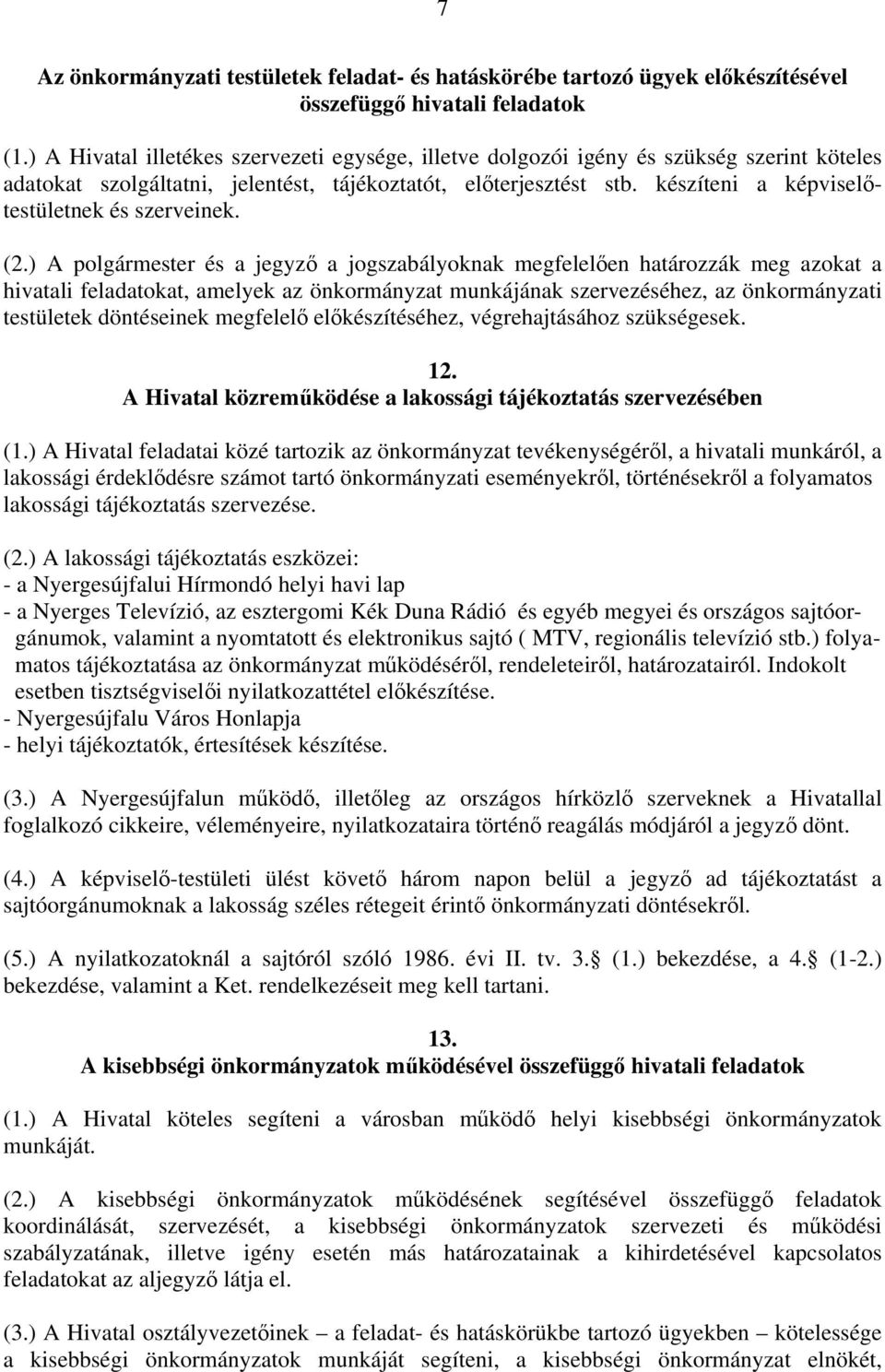 készíteni a képviselőtestületnek és szerveinek. (2.