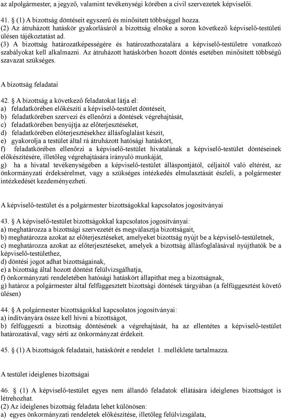 (3) A bizottság határozatképességére és határozathozatalára a képviselő-testületre vonatkozó szabályokat kell alkalmazni.