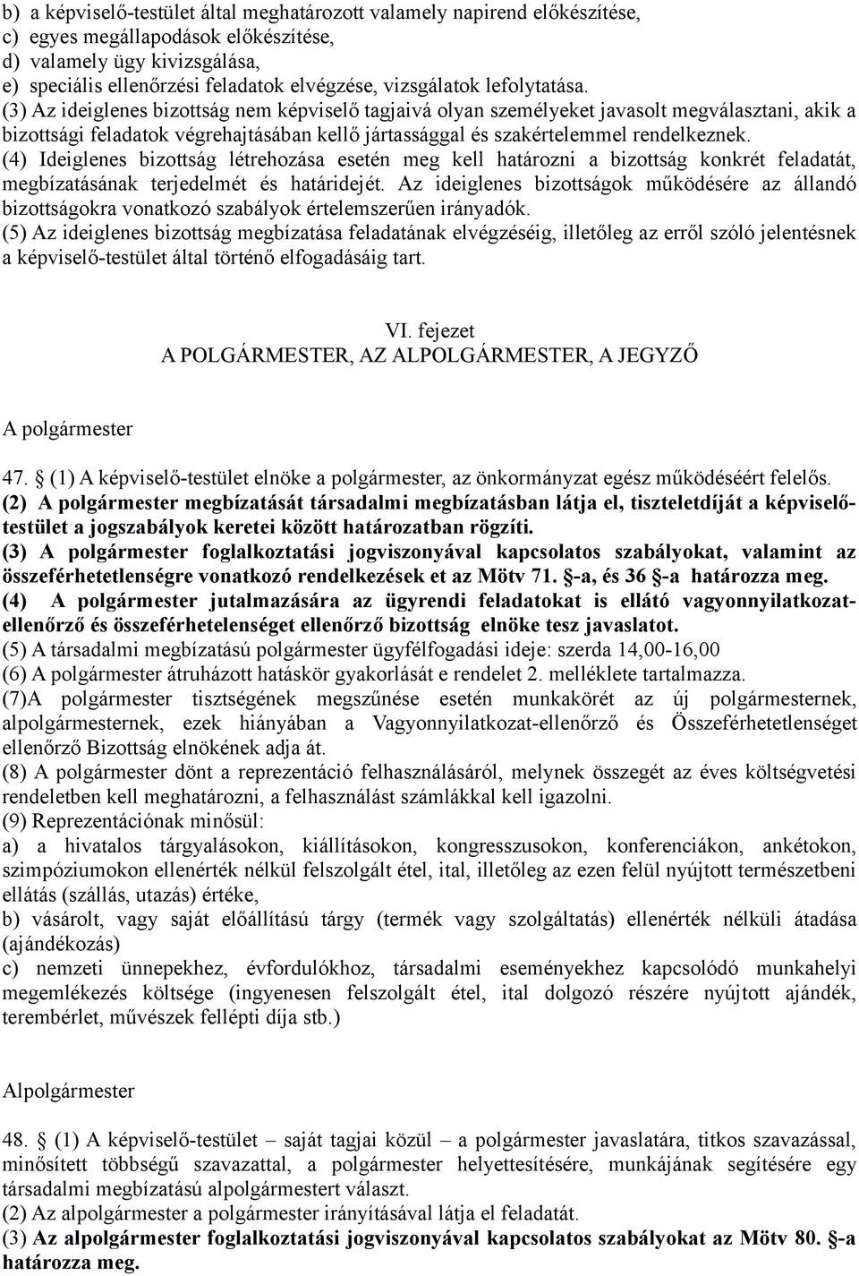 (3) Az ideiglenes bizottság nem képviselő tagjaivá olyan személyeket javasolt megválasztani, akik a bizottsági feladatok végrehajtásában kellő jártassággal és szakértelemmel rendelkeznek.