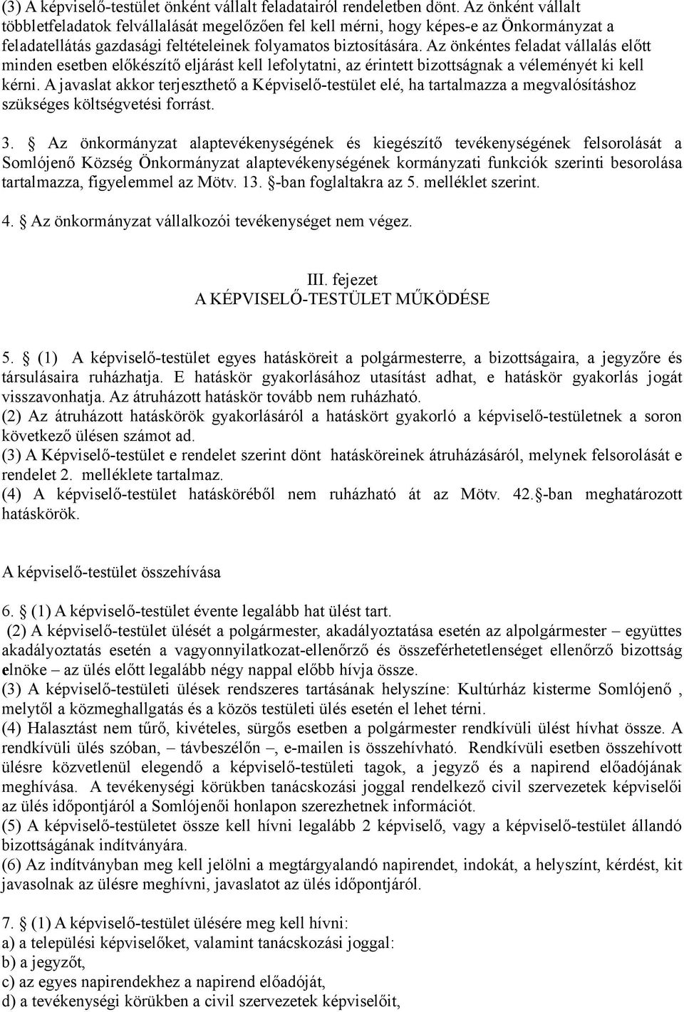 Az önkéntes feladat vállalás előtt minden esetben előkészítő eljárást kell lefolytatni, az érintett bizottságnak a véleményét ki kell kérni.