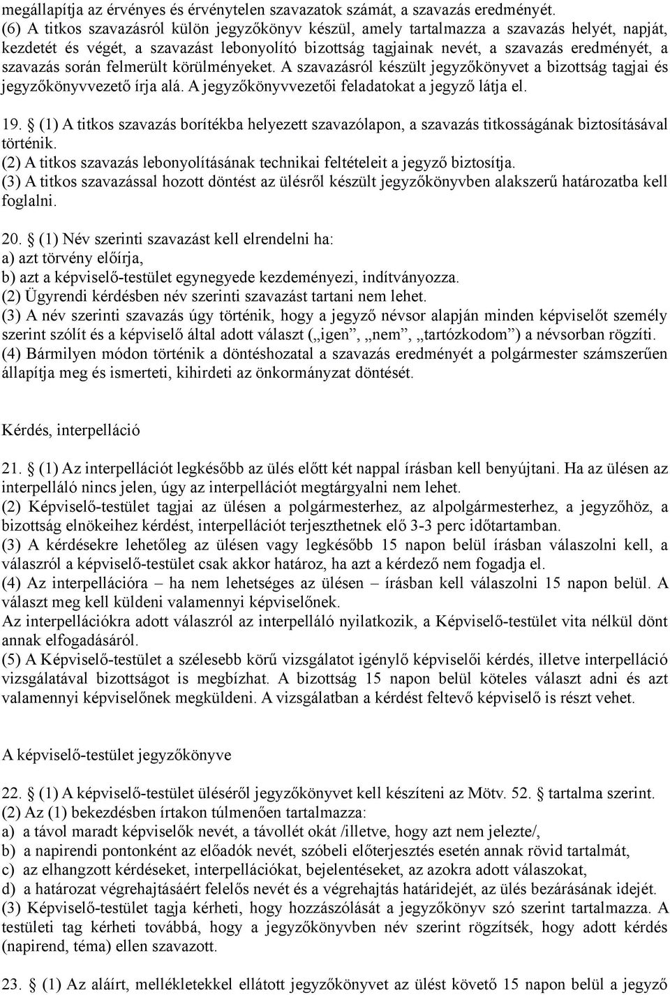 során felmerült körülményeket. A szavazásról készült jegyzőkönyvet a bizottság tagjai és jegyzőkönyvvezető írja alá. A jegyzőkönyvvezetői feladatokat a jegyző látja el. 19.