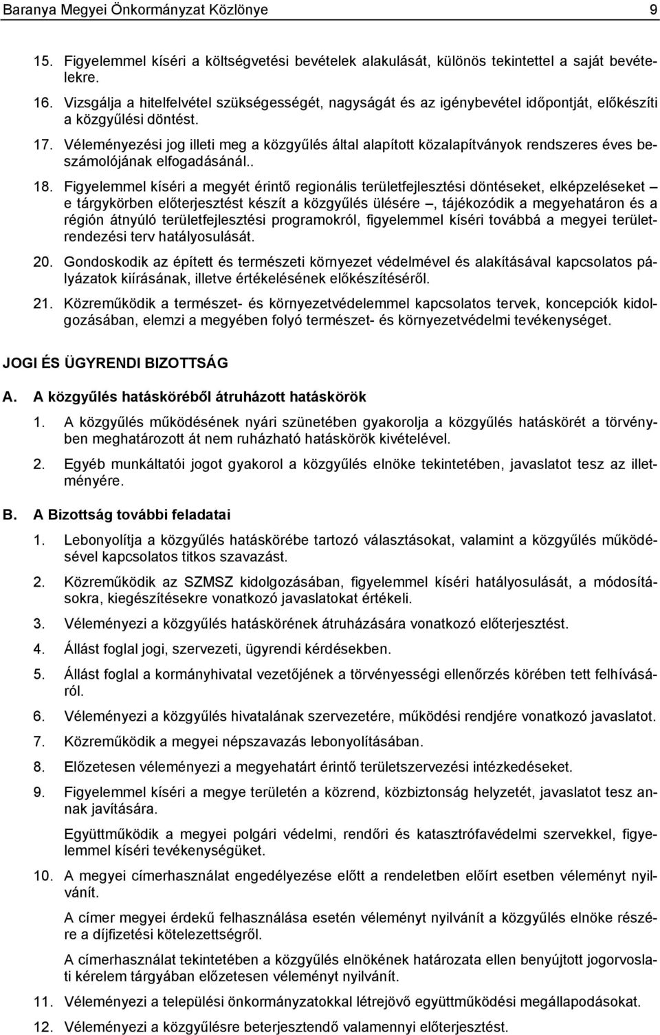 Véleményezési jog illeti meg a közgyűlés által alapított közalapítványok rendszeres éves beszámolójának elfogadásánál.. 18.